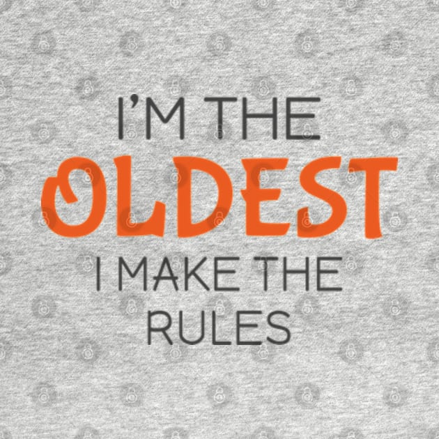 I'm the oldest I make the rules by Mas Design